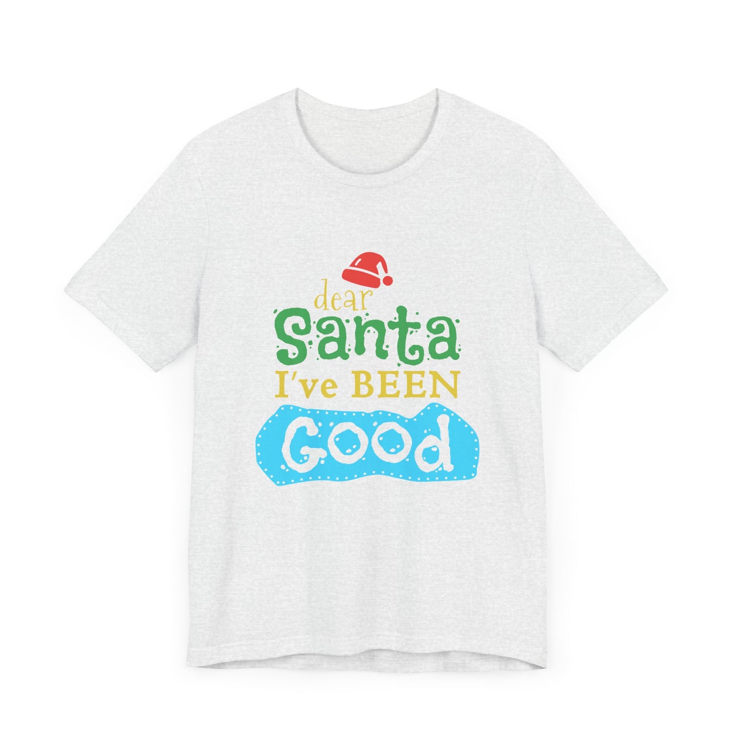 Dear Santa, I've Been Good - Unisex Jersey Short Sleeve Tee