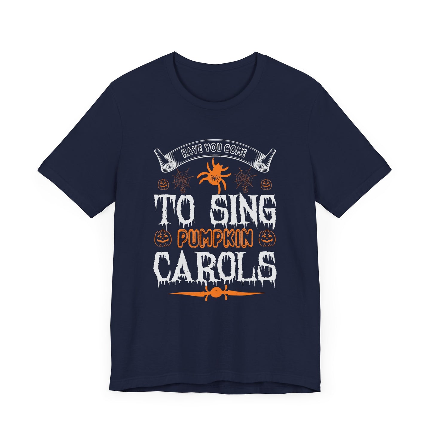 Have You Come to Sing Pumpkin Carols - Unisex Jersey Short Sleeve Tee - 12417