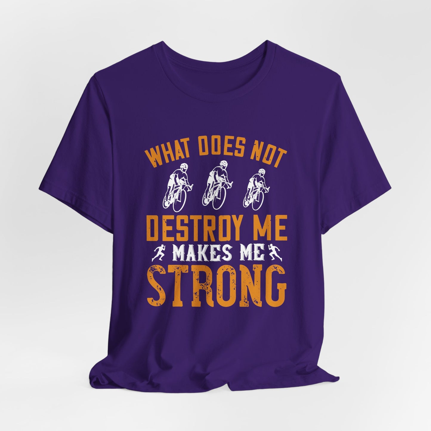 What Does Not Destroy Me, Makes Me Strong - Unisex Jersey Short Sleeve Tee