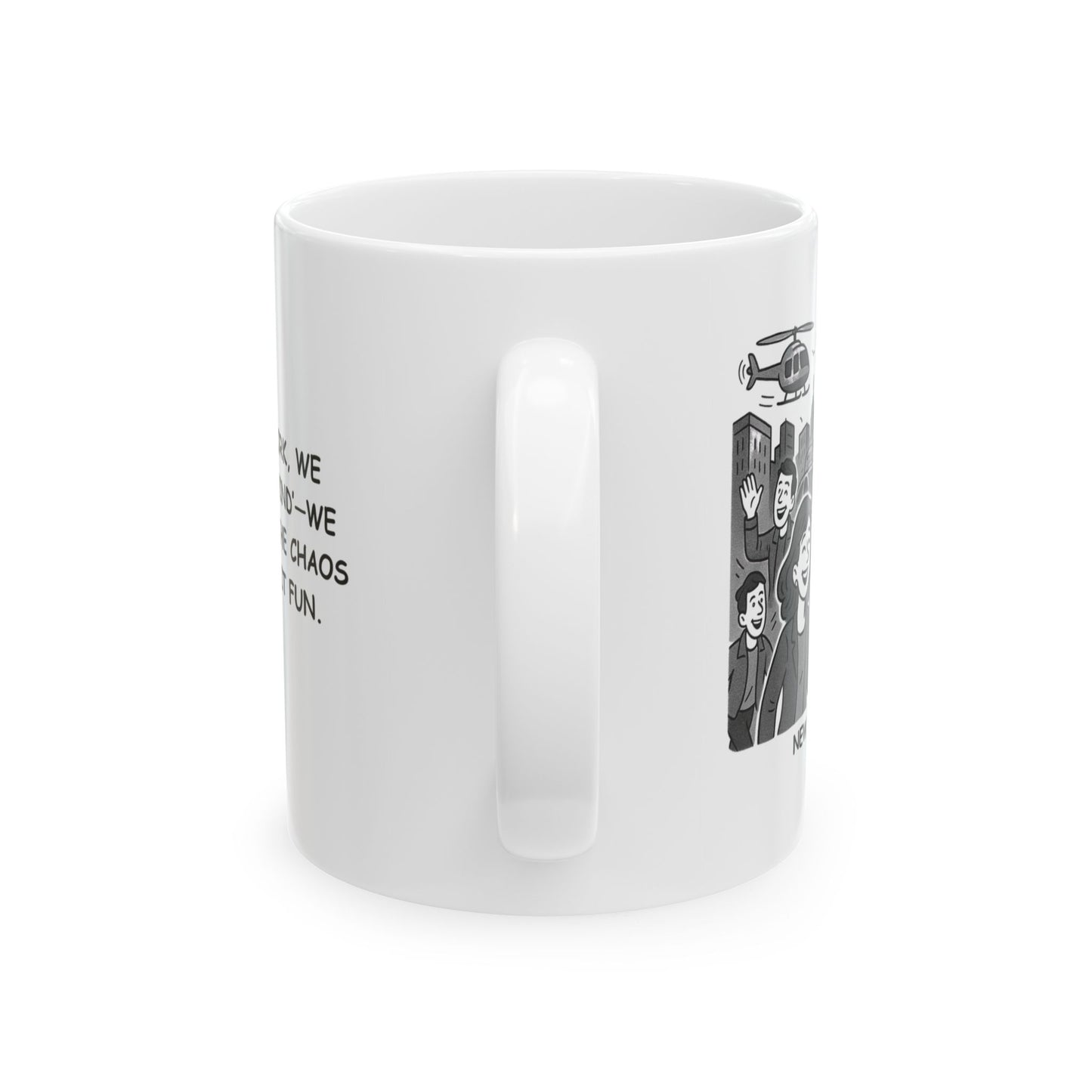 "In New York, we don’t ‘unwind’—we dive into the chaos and call it fun." Ceramic Mug - 11oz & 15oz - 12876