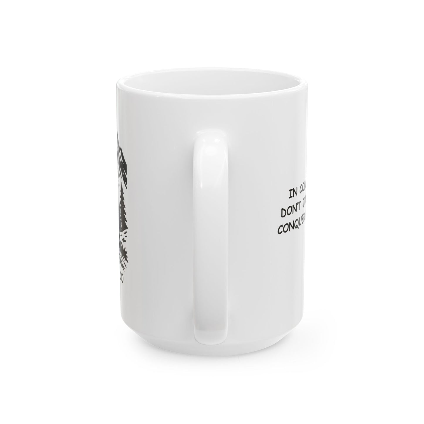 "In Colorado, we don’t just hike, we conquer mountains." Ceramic Mug - 13510