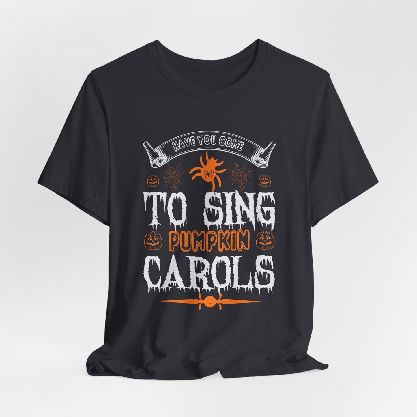 Have You Come to Sing Pumpkin Carols - Unisex Jersey Short Sleeve Tee