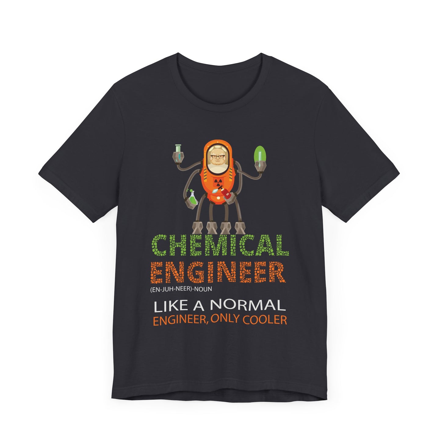 Chemical Engineer, Like A Normal Engineer, Only Cooler - Unisex Jersey Short Sleeve Tee - 13613
