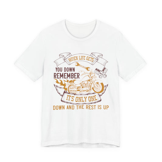 When Life Gets You Down, Remember It's Only One Down and the Rest is Up - Unisex Jersey Short Sleeve Tee - 14102