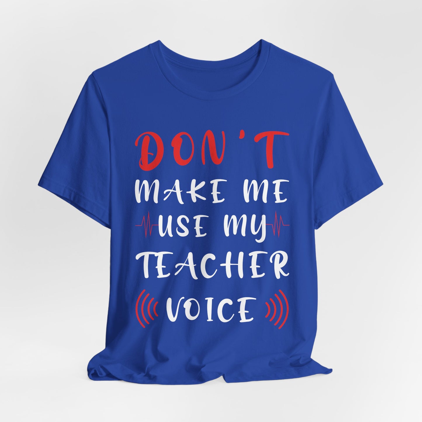Teacher: Don't Make Me Use My Teacher Voice - Unisex Jersey Short Sleeve Tee - 13414