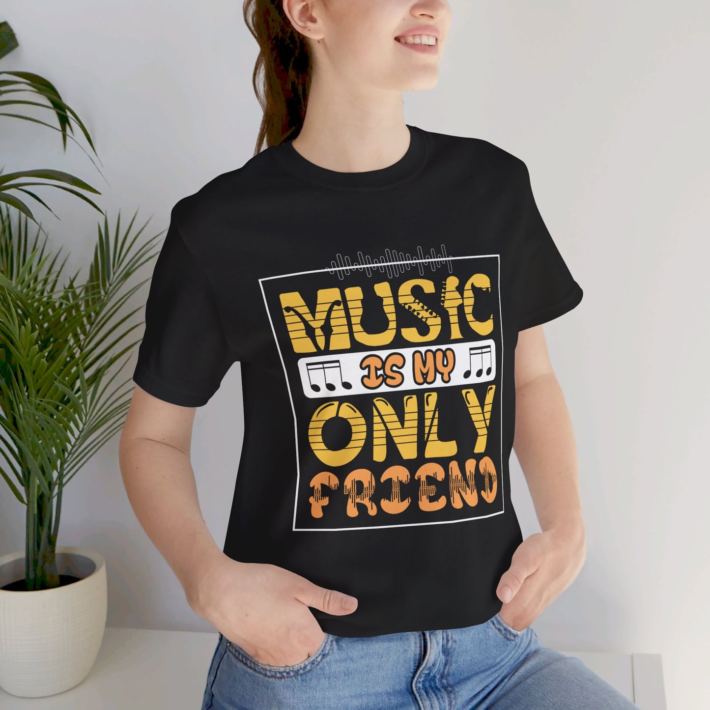 Music Is My Only Friend - Unisex Jersey Short Sleeve Tee