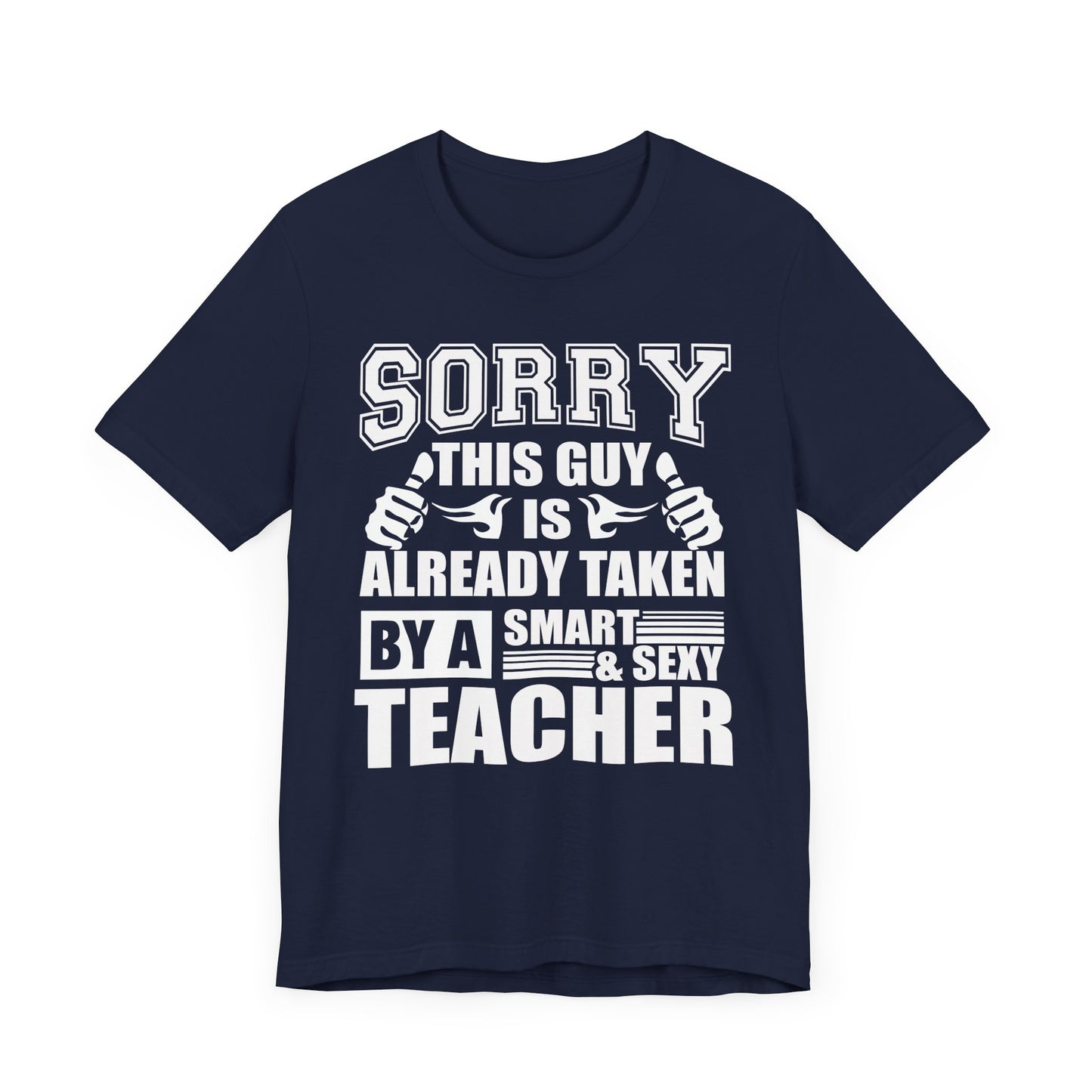 Sorry, This Guy Is Already Taken By A Smart & Sexy Teacher - Unisex Jersey Short Sleeve Tee - 13390