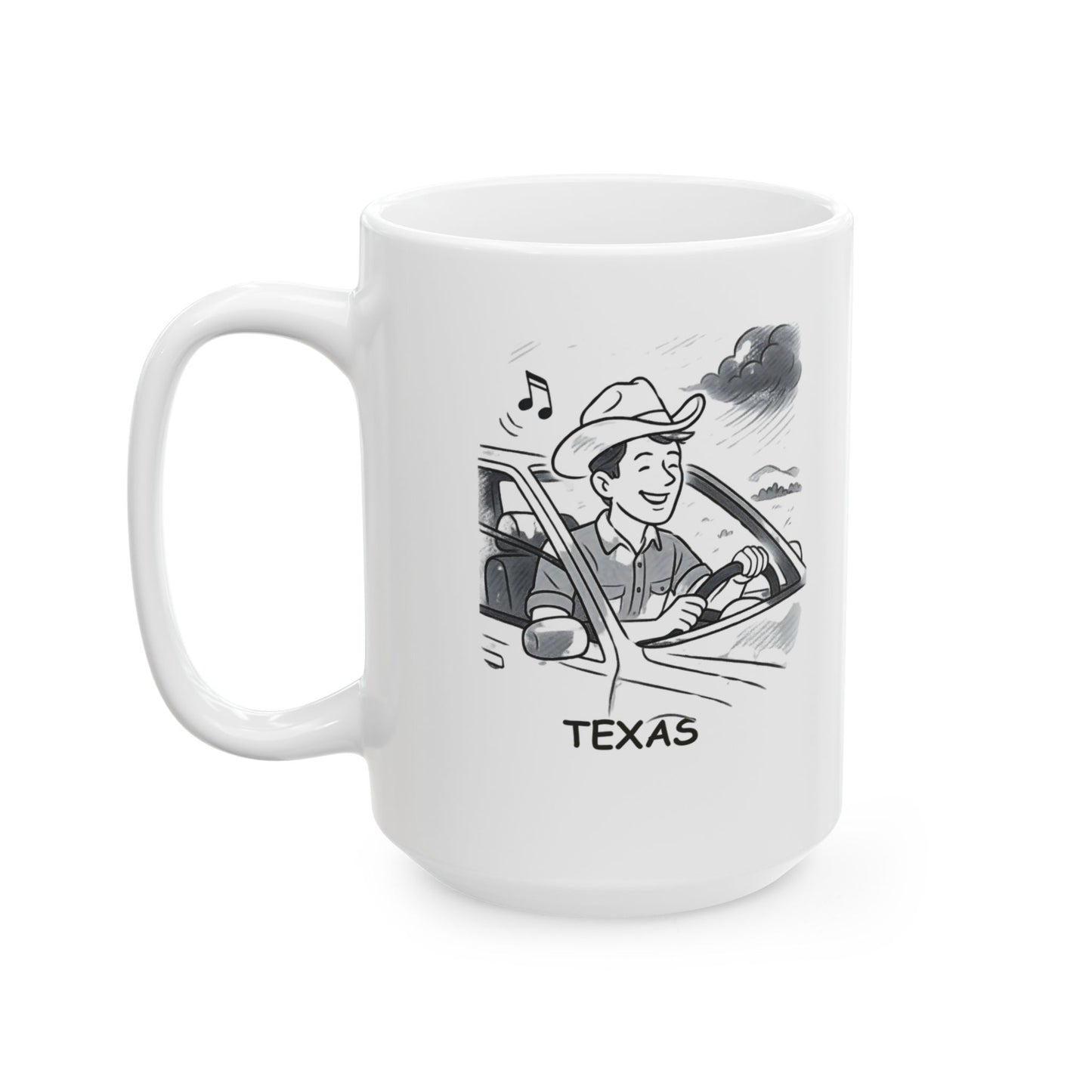 "Texas: Where ‘living the dream’ means driving with the windows down, country music blasting, and a cowboy hat on your head." Ceramic Mug - 12755