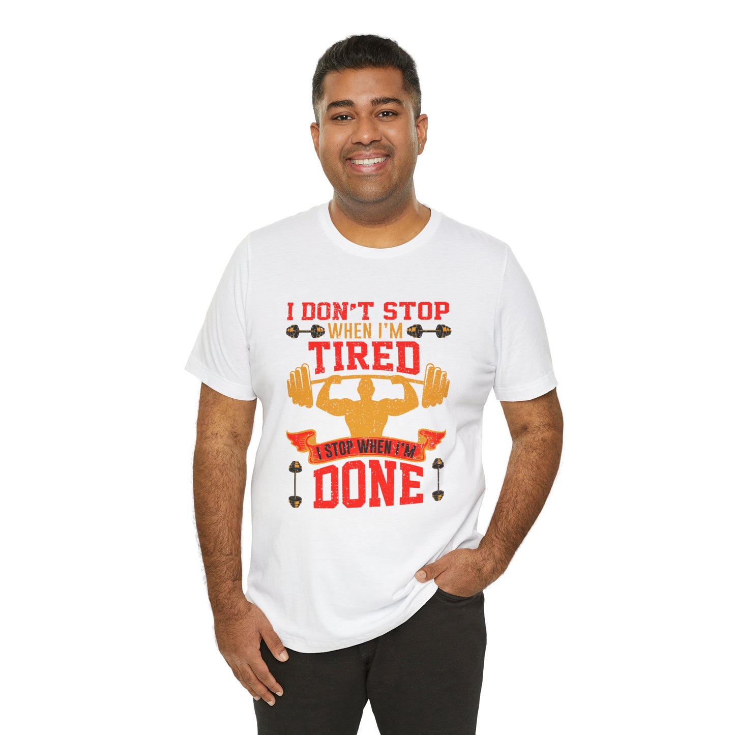 Gym: I Don't Stop When I'm Tired. I Stop When I'm Done  - Unisex Jersey Short Sleeve Tee