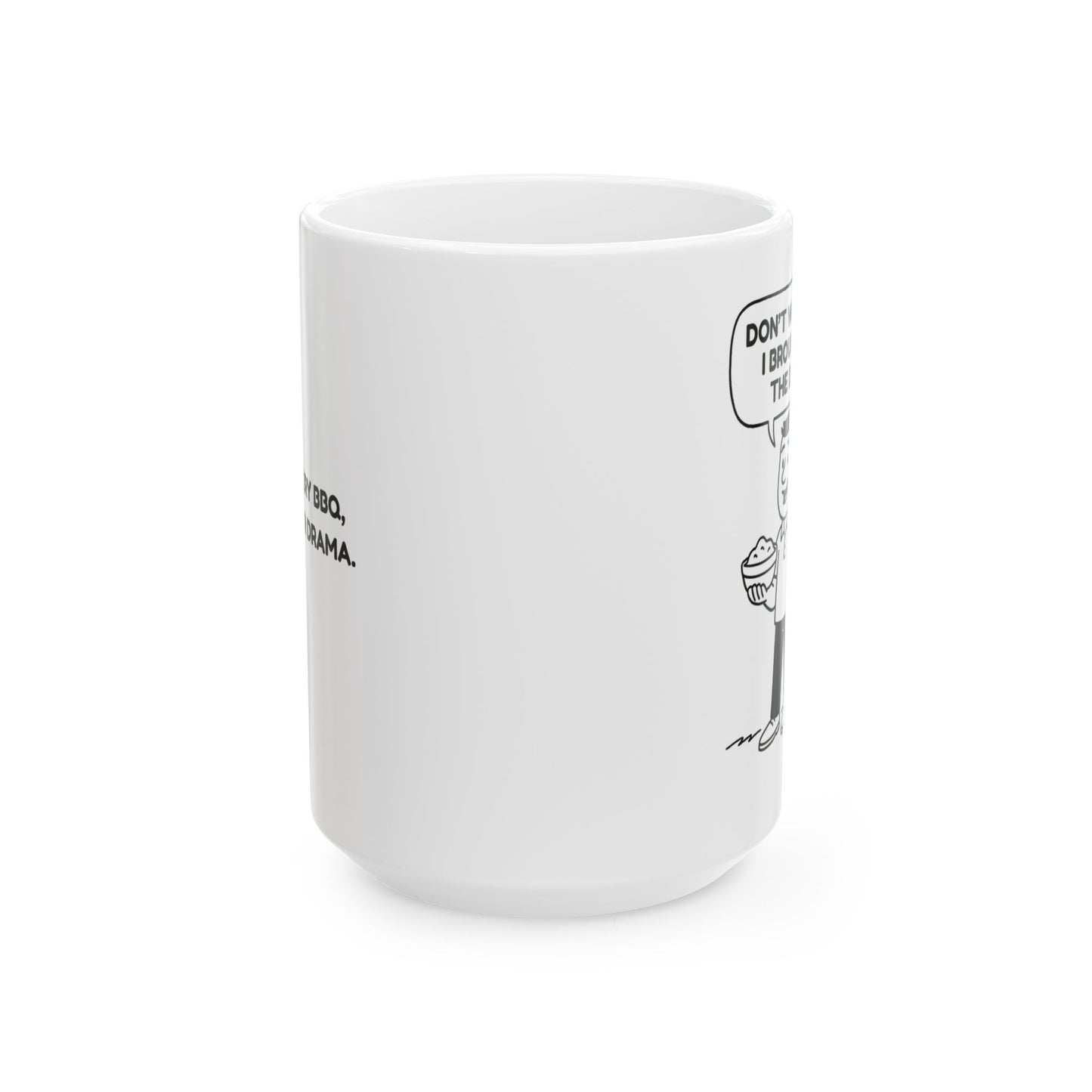 “Don’t worry, I brought the dip.”  (For every BBQ, party, or drama.) Ceramic Mug - 13945
