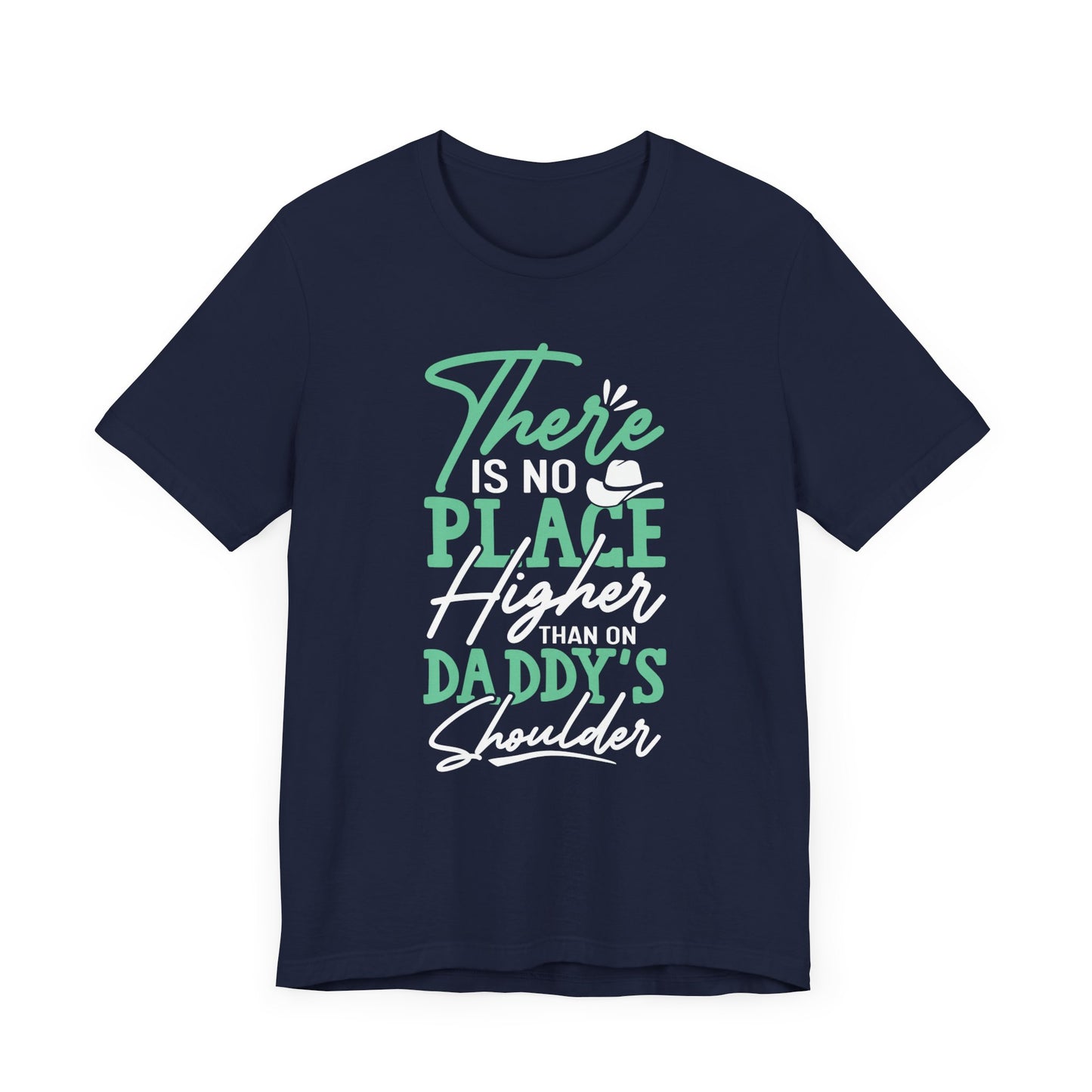 There Is No Place Higher Than On Daddy's Shoulder - Unisex Jersey Short Sleeve Tee