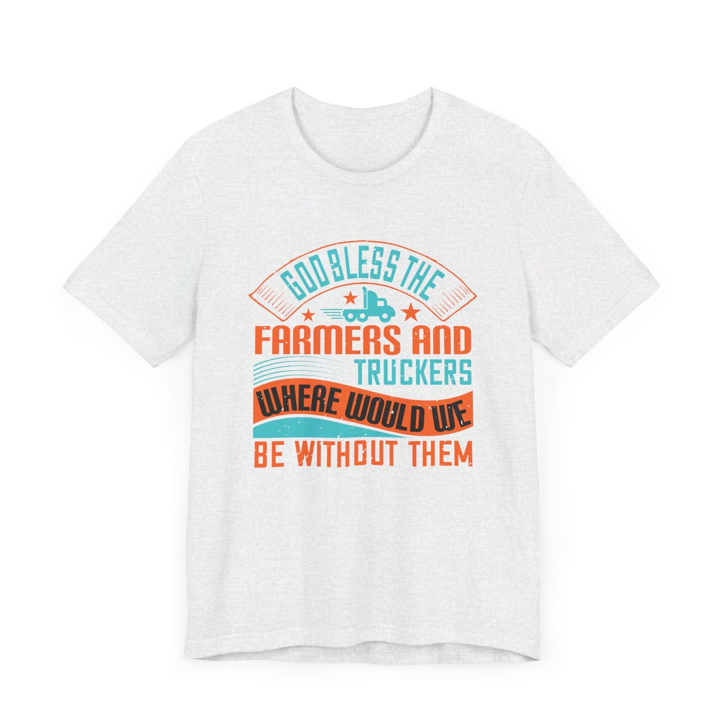 God Bless the Farmers and Truckers - Unisex Jersey Short Sleeve Tee