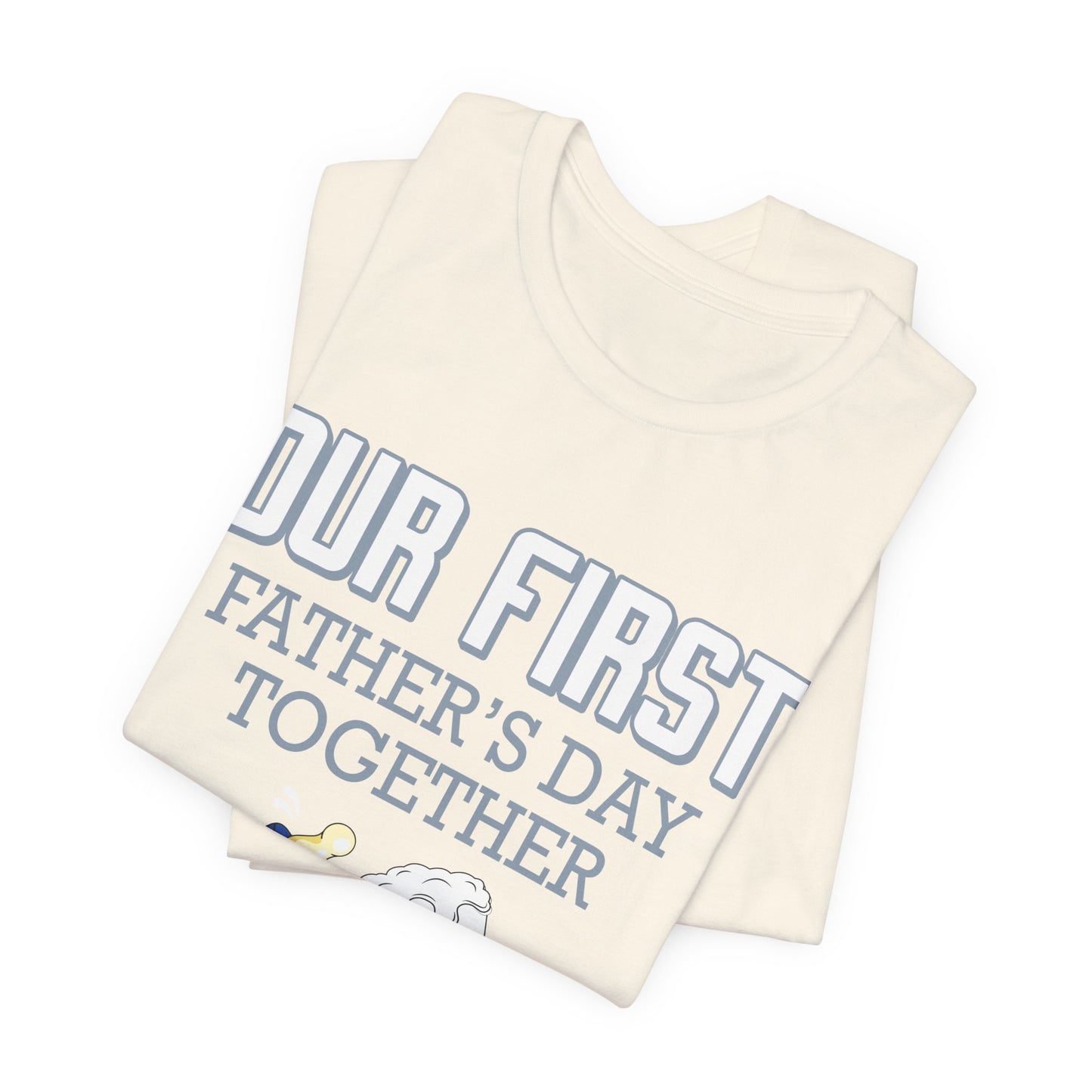 Our First Father's Day Together - Unisex Jersey Short Sleeve Tee - 13686
