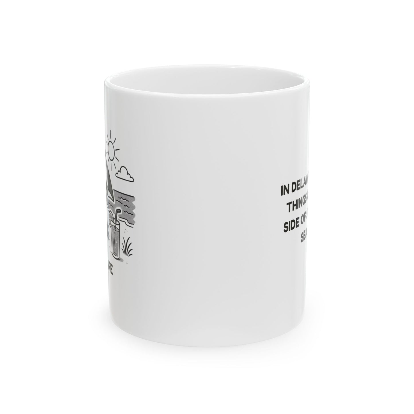 "In Delaware, the best things come with a side of sunshine and sea breeze." Ceramic Mug - 14166