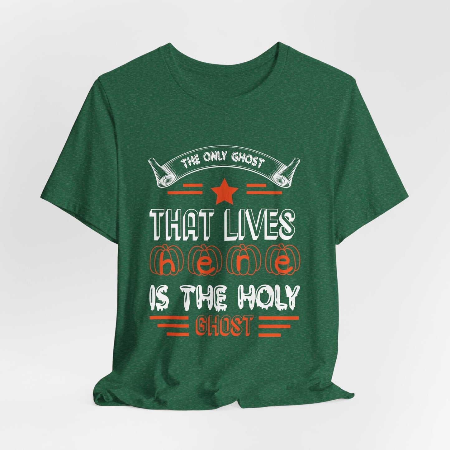 The Only Ghost That Lives Here is the Holy Ghost - Unisex Jersey Short Sleeve Tee