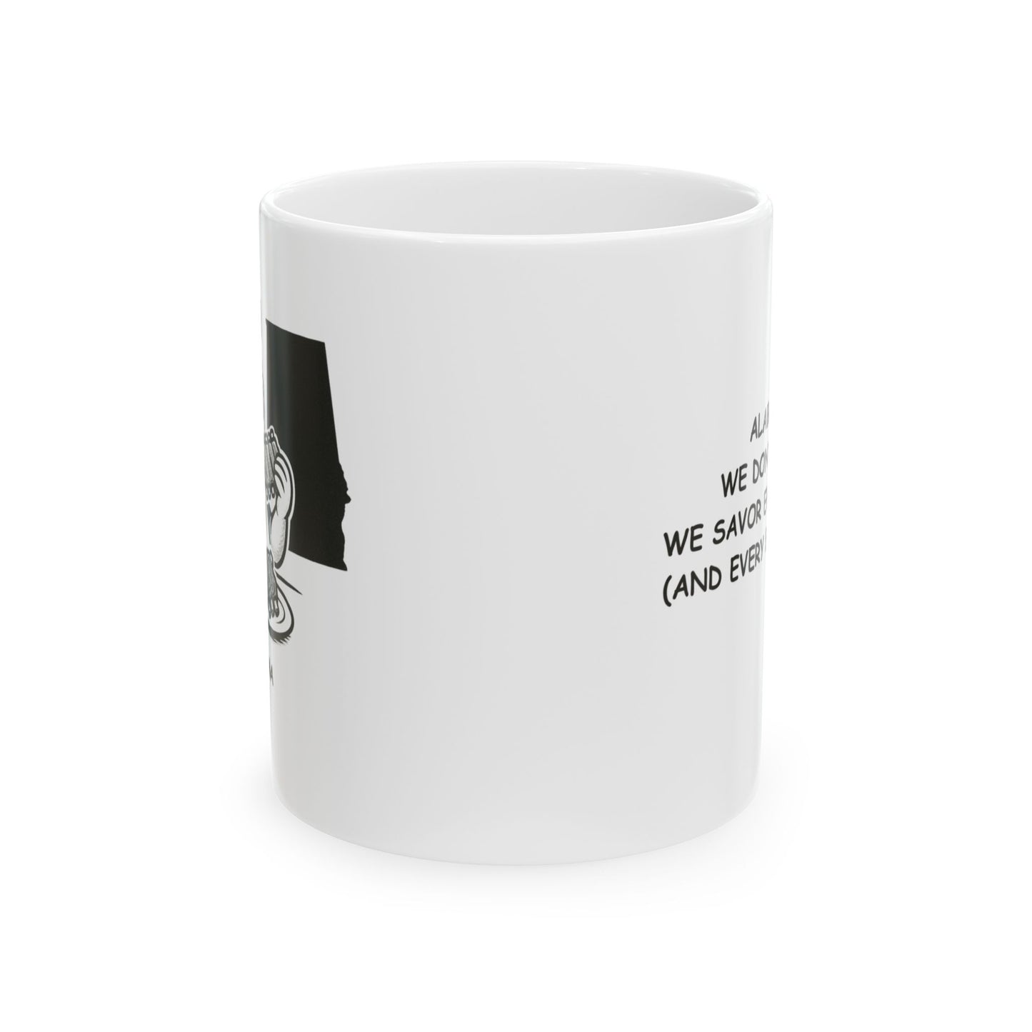 "Alabama: We don’t rush; we savor every moment (and every bite of BBQ)." Ceramic Mug - 11oz & 15oz | 12817