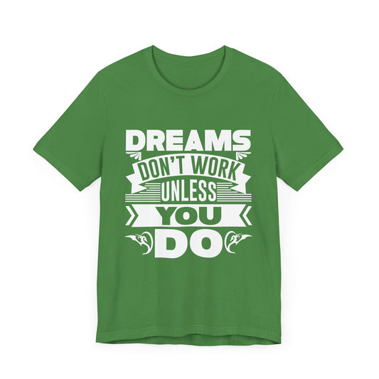 Motivational: Dreams Don't Work Unless You Do - Unisex Jersey Short Sleeve Tee - 12507
