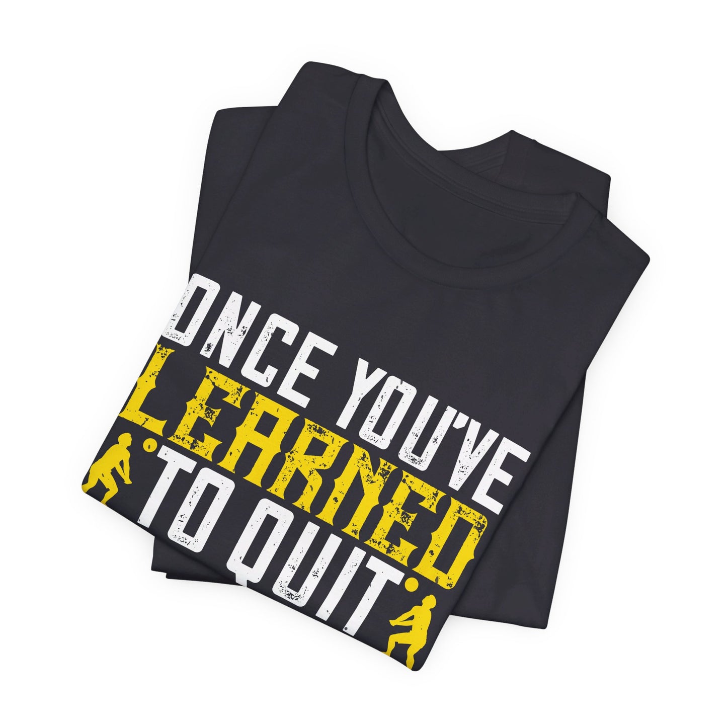 Volleyball: Once You’ve Learned to Quit, It Becomes a Habit - Unisex Jersey Short Sleeve Tee