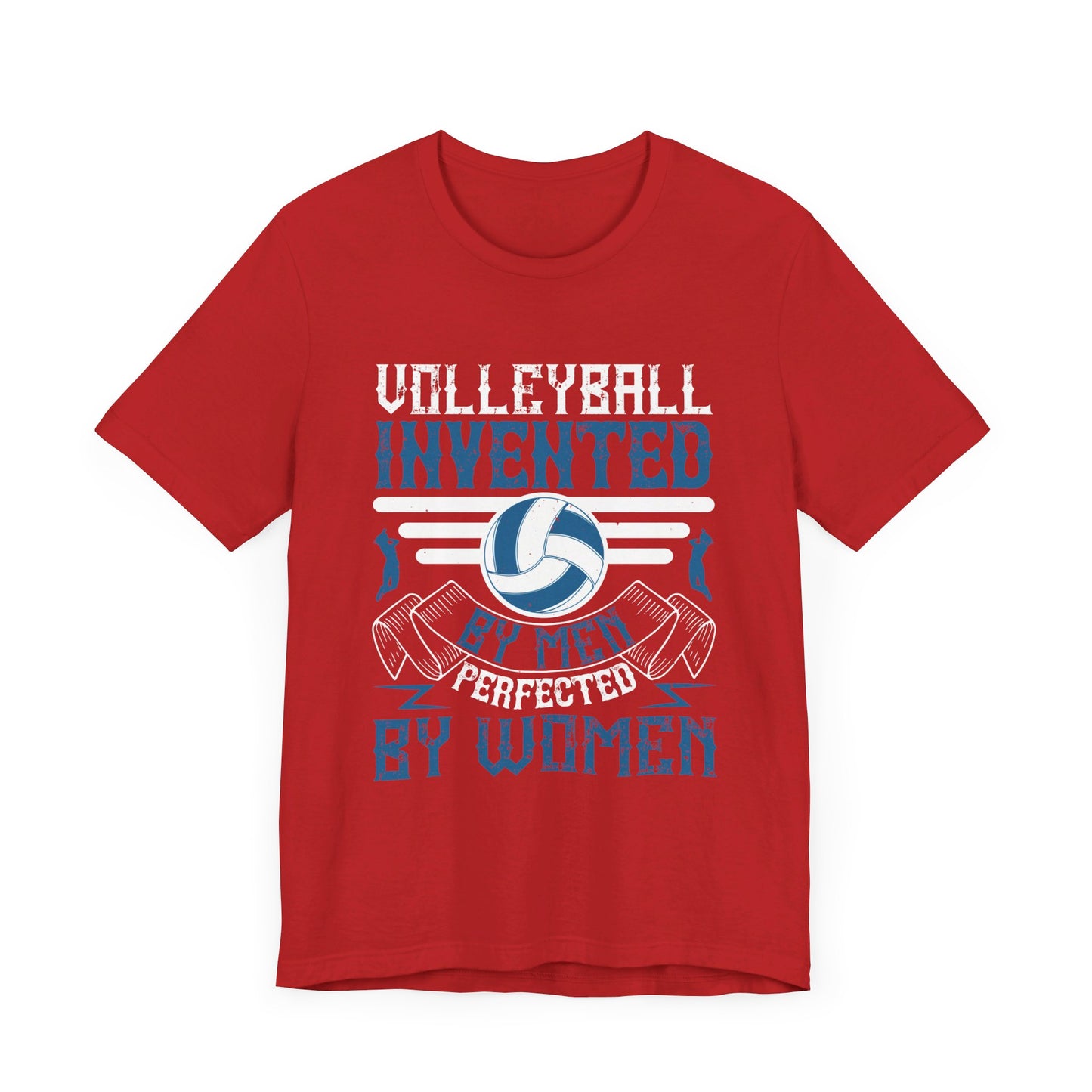 Volleyball: Invented by Men, Perfected by Women - Unisex Jersey Short Sleeve Tee