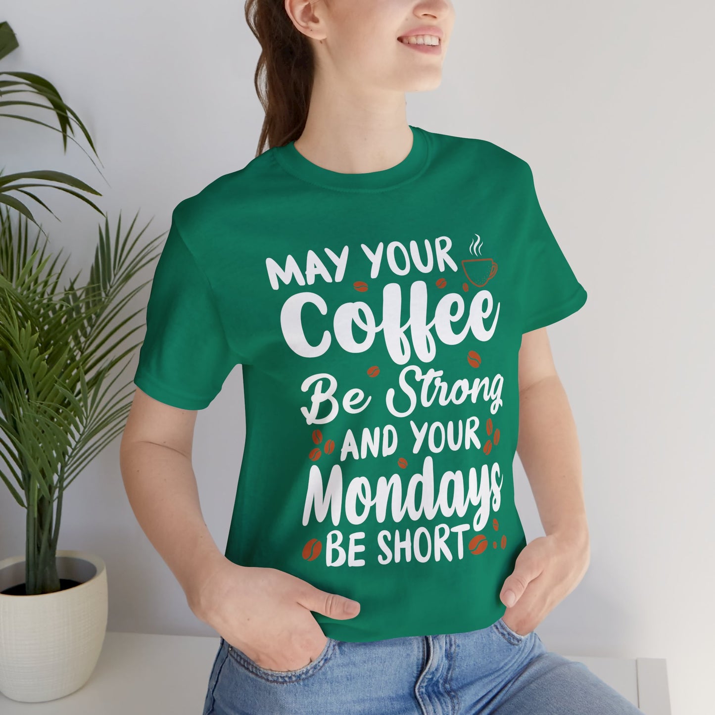 May Your Coffee Be Strong & Your Mondays Be Short - Unisex Jersey Short Sleeve Tee - 12555