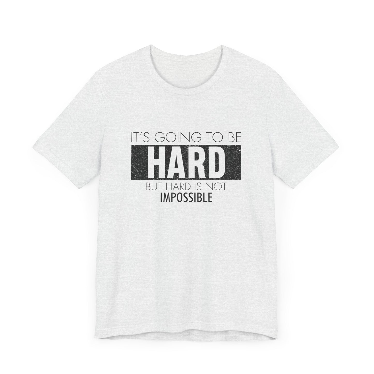 Motivational: It's Going To Be Hard But Hard Is Not Impossible - Unisex Jersey Short Sleeve Tee