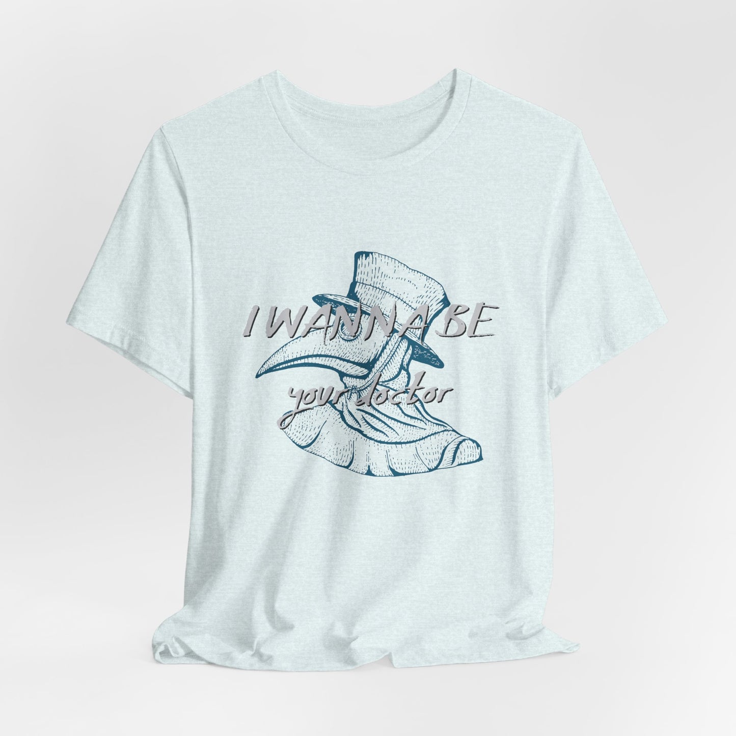 I Wanna Be Your Doctor - Unisex Jersey Short Sleeve Tee - 13780