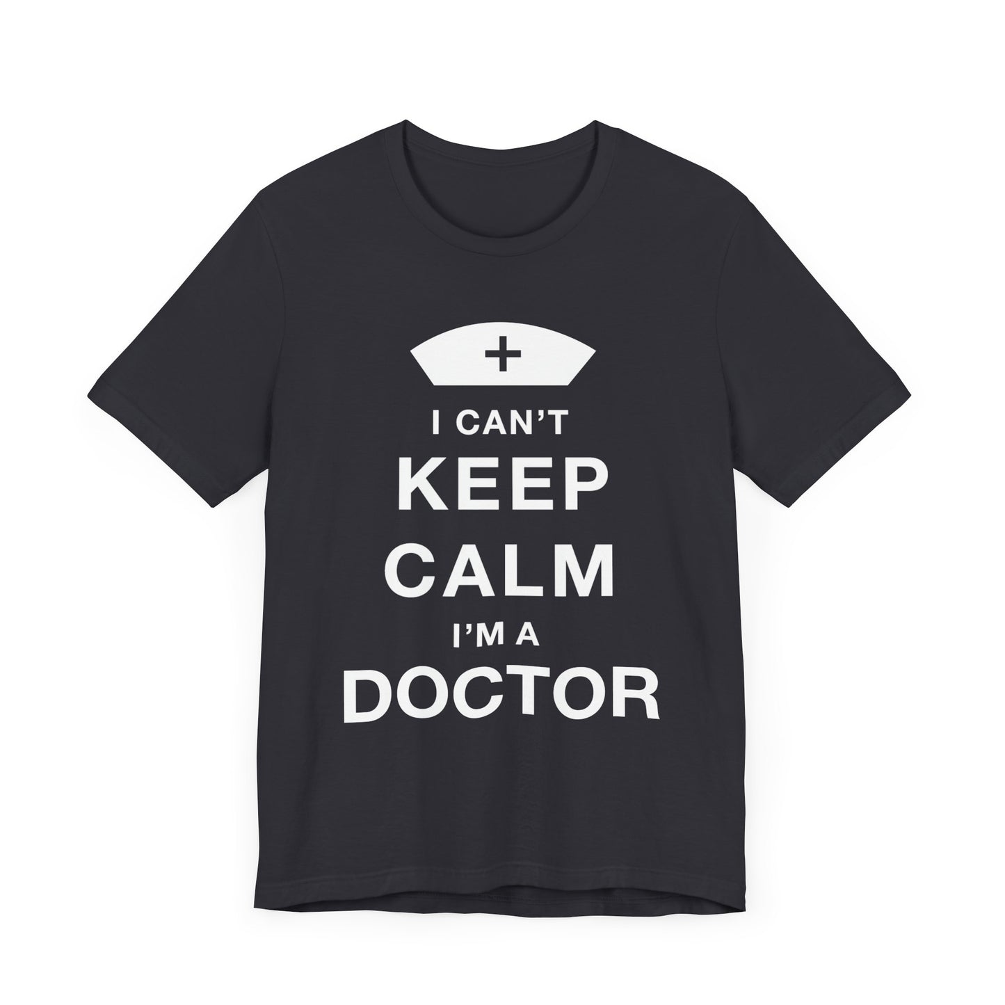 I Can't Keep Calm, I Am A Doctor - Unisex Jersey Short Sleeve Tee - 13798