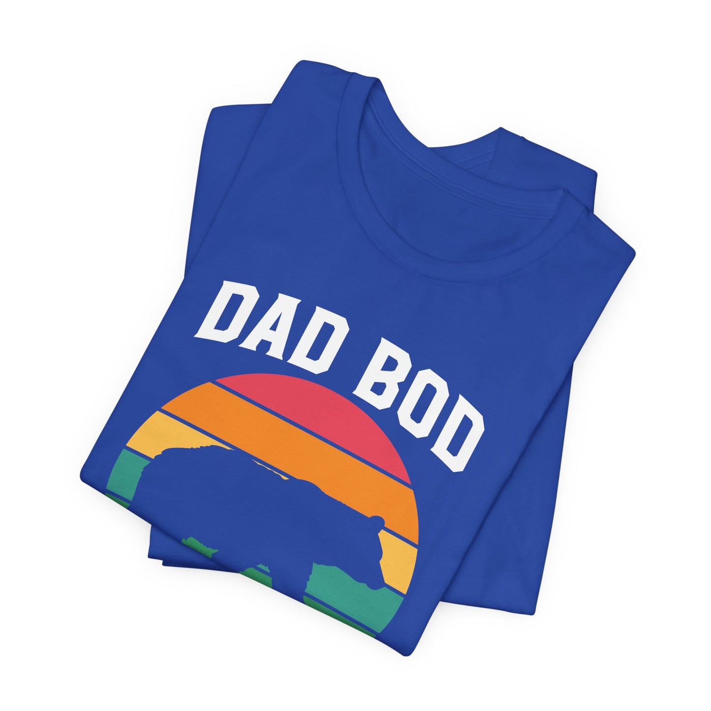 Dad Bod, I Just Want To Drink Beer & Ignore All Of My Adult Problems - Unisex Jersey Short Sleeve Tee