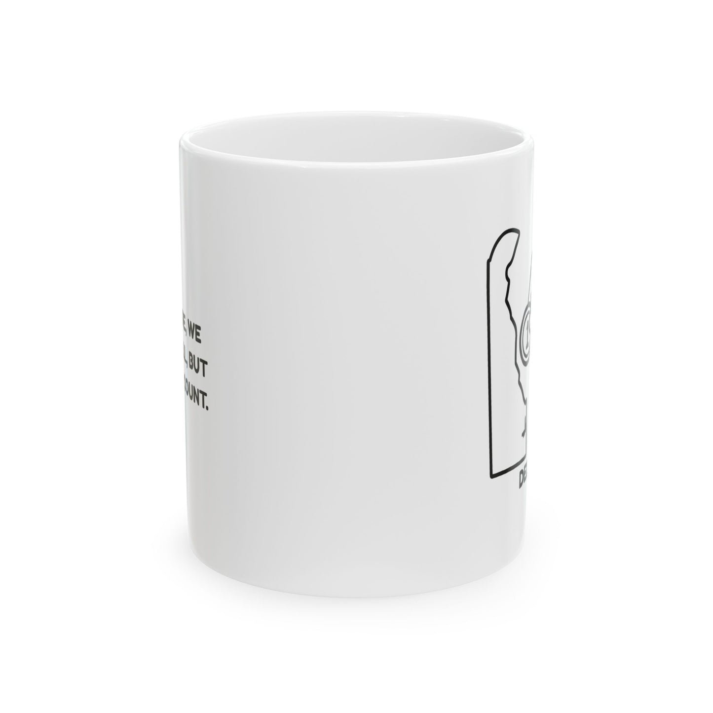 "In Delaware, we keep it small, but we make it count." Ceramic Mug - 14124