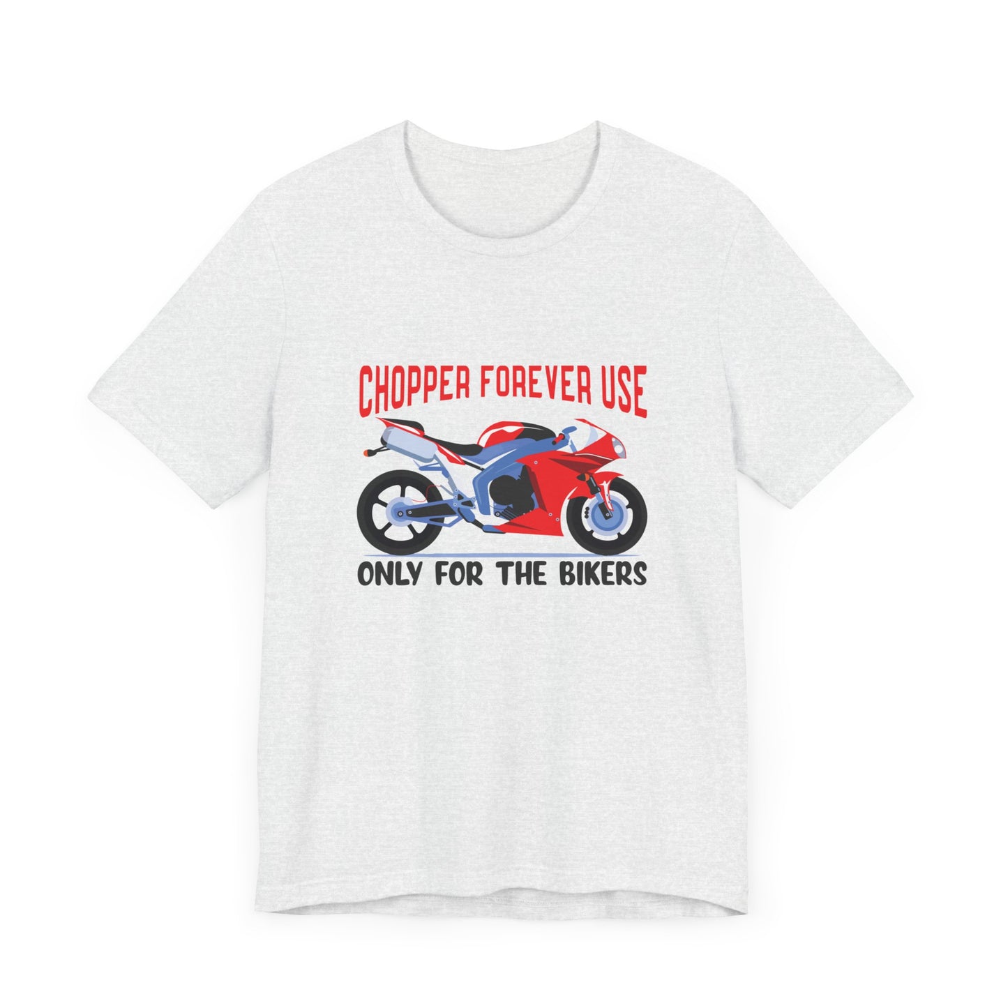 Chopper Forever Use, Only For the Bikers - Unisex Jersey Short Sleeve Tee