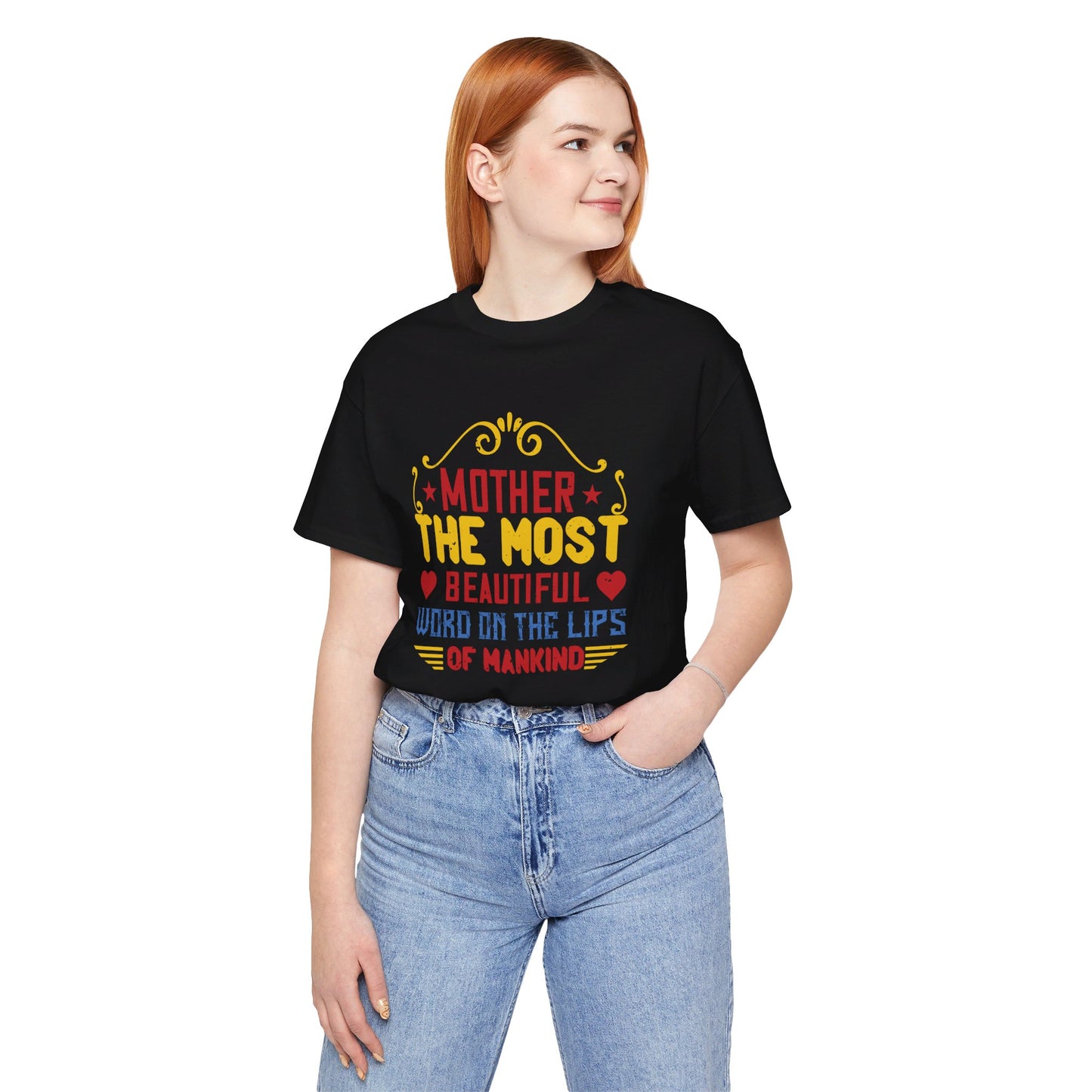 Mother: The Most Beautiful Word on the Lips of Mankind - Unisex Jersey Short Sleeve Tee