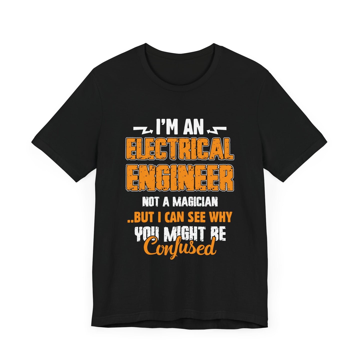 I'm An Electrical Engineer, Not An Magician...But I Can See why You Might Be Confused - Unisex Jersey Short Sleeve Tee