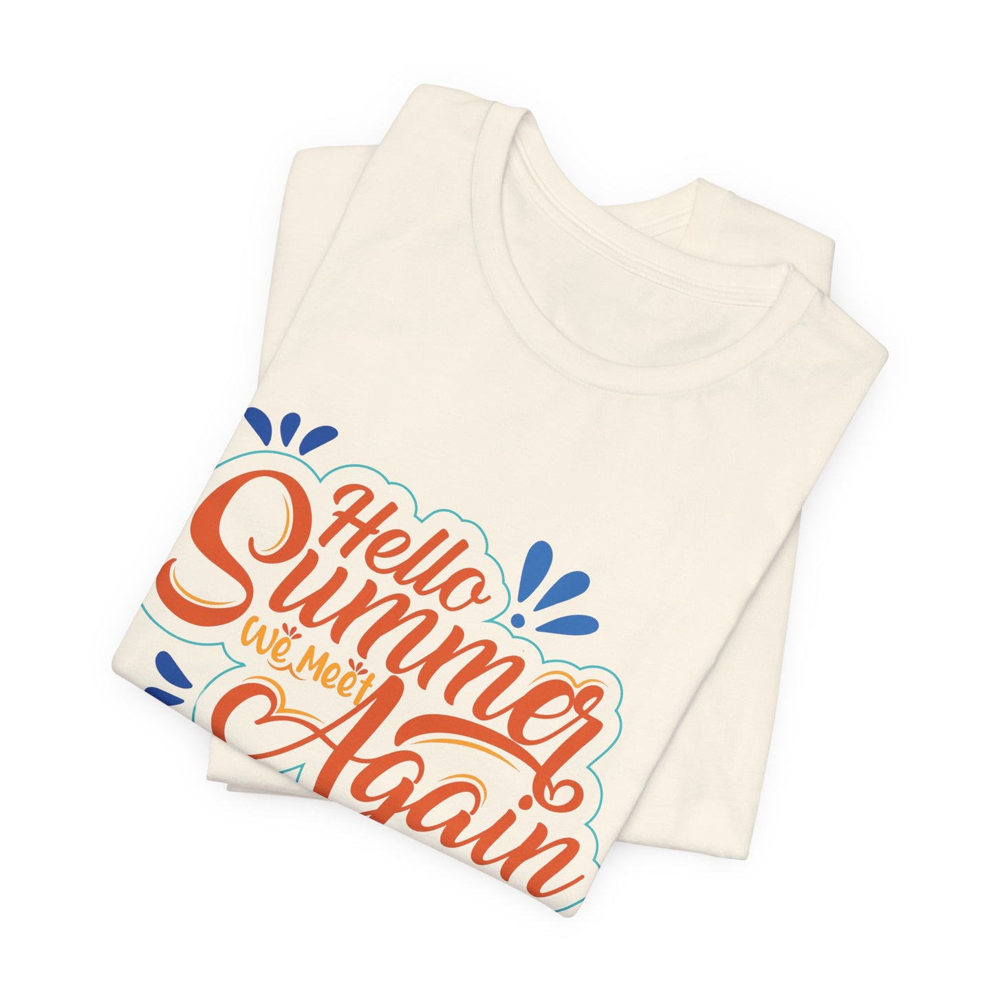Hello Summer, We Meet Again - Unisex Jersey Short Sleeve Tee - 13099