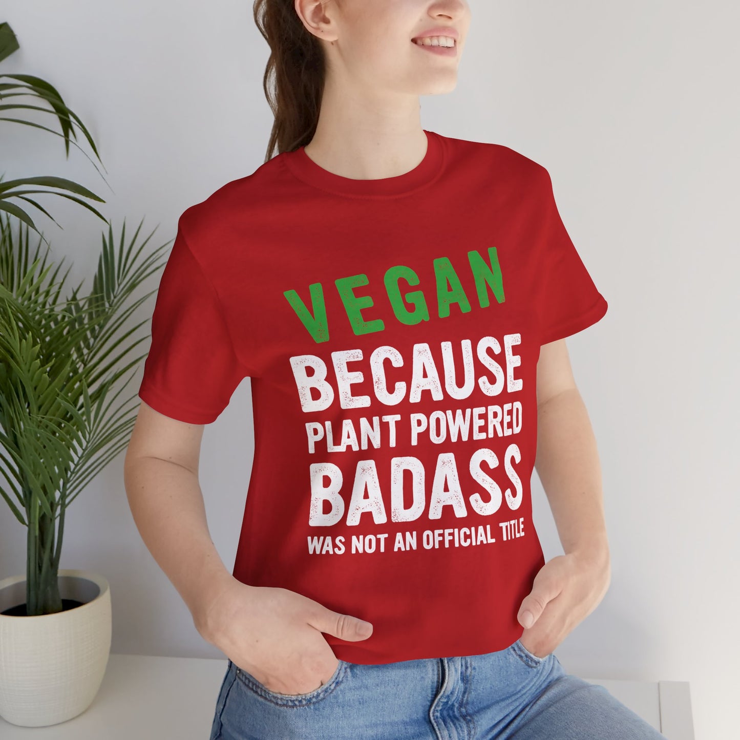 Vegan Because Plant Powered, Badass Was Not An Official Title  - Unisex Jersey Short Sleeve Tee