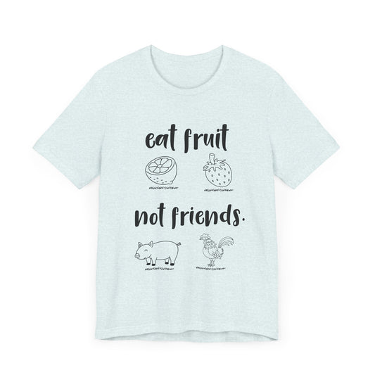 Vegan: Eat Fruit Not Friends - Unisex Jersey Short Sleeve Tee - 12432