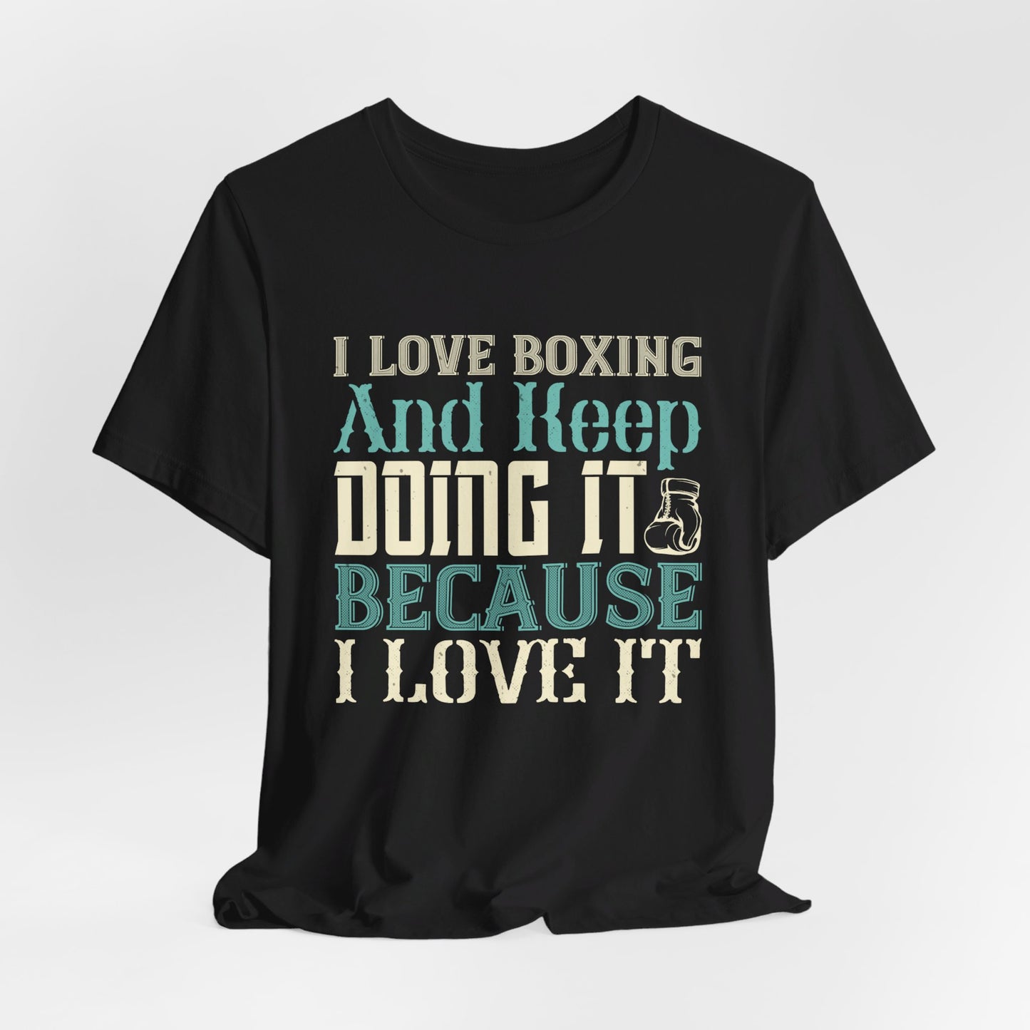 I Love Boxing and Keep Doing It Because I Love It - Unisex Jersey Short Sleeve Tee