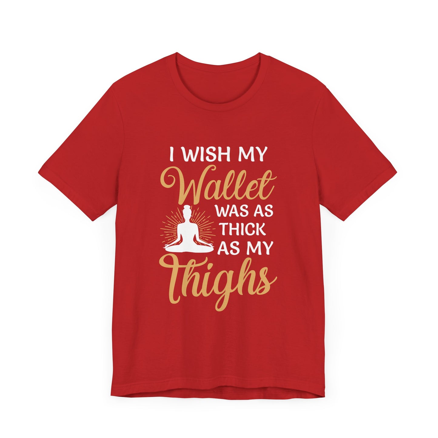 Yoga: I Wish My Wallet Was As Thick As My Thighs - Unisex Jersey Short Sleeve Tee - 12338