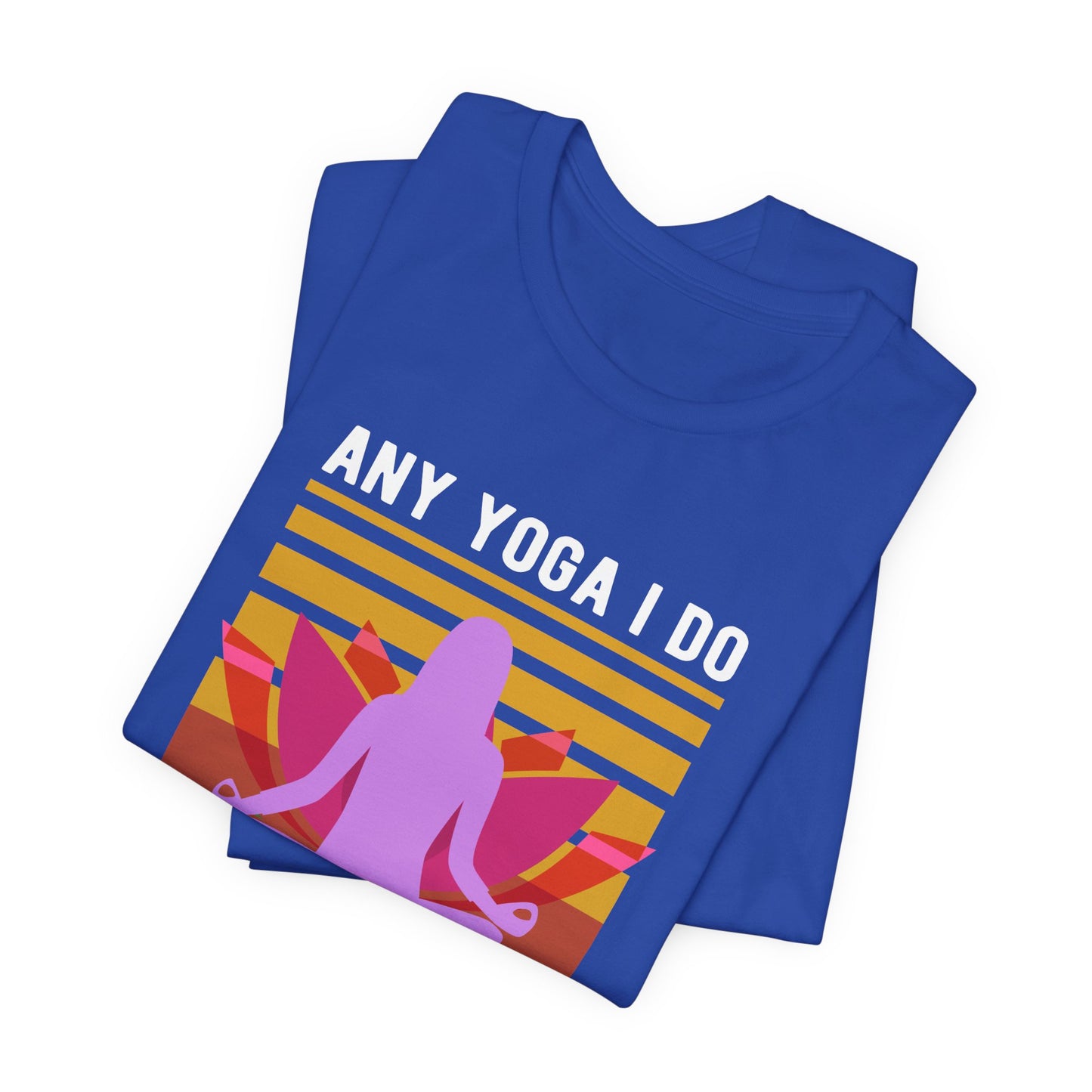 Any Yoga I Do Is Hot Yoga - Unisex Jersey Short Sleeve Tee