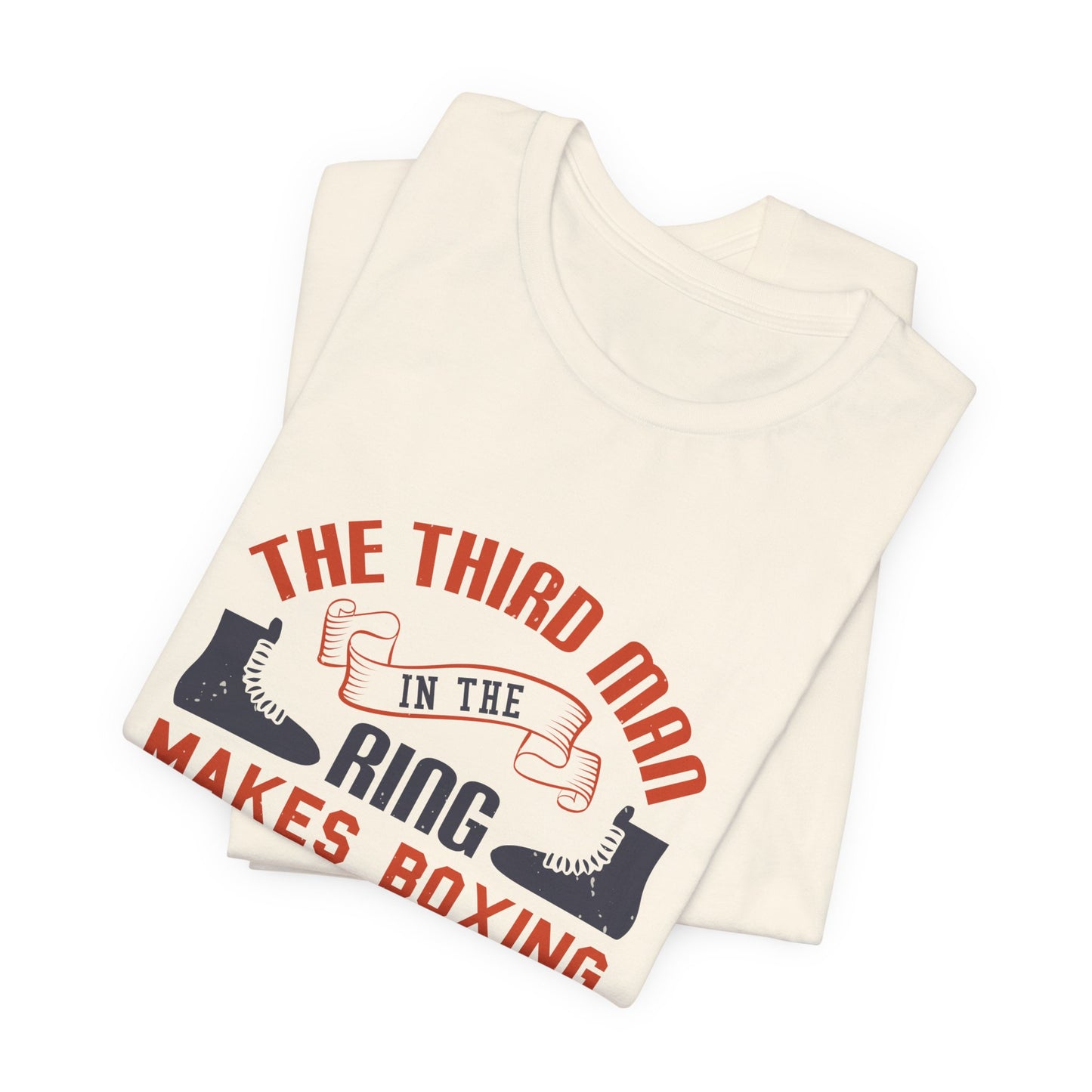 The Third Man in the Ring Makes Boxing Possible - Unisex Jersey Short Sleeve Tee - 11769