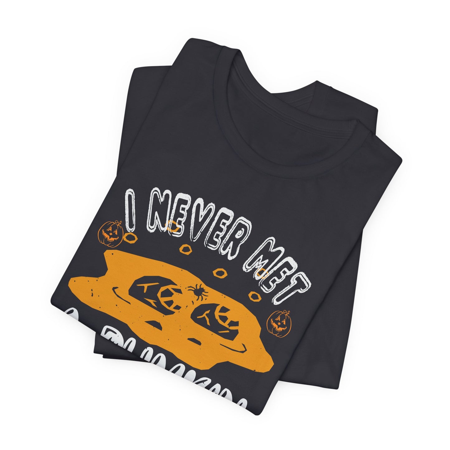 I Never Met a Pumpkin I Didn't Like  - Unisex Jersey Short Sleeve Tee - 12442