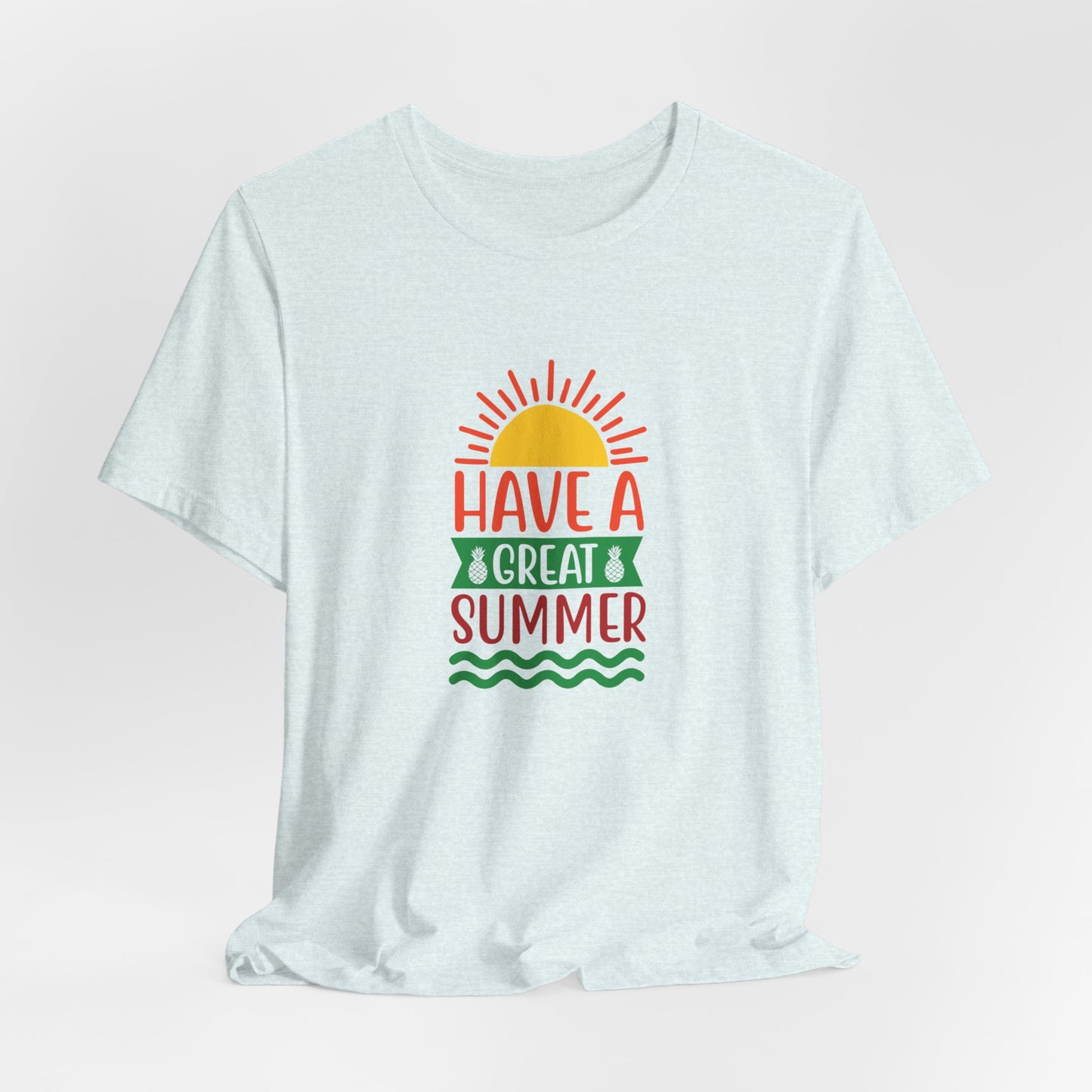 Have A Great Summer - Unisex Jersey Short Sleeve Tee