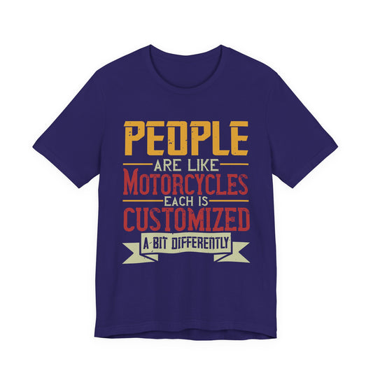 People Are Like Motorcycles: Each Is Customized a Bit Differently - Unisex Jersey Short Sleeve Tee - 13900