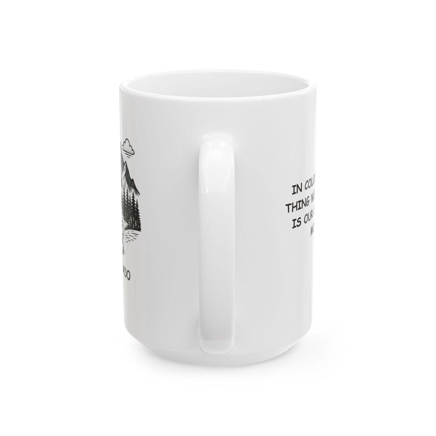 "In Colorado, the only thing we take seriously is our coffee and our mountains." Ceramic Mug - 13464