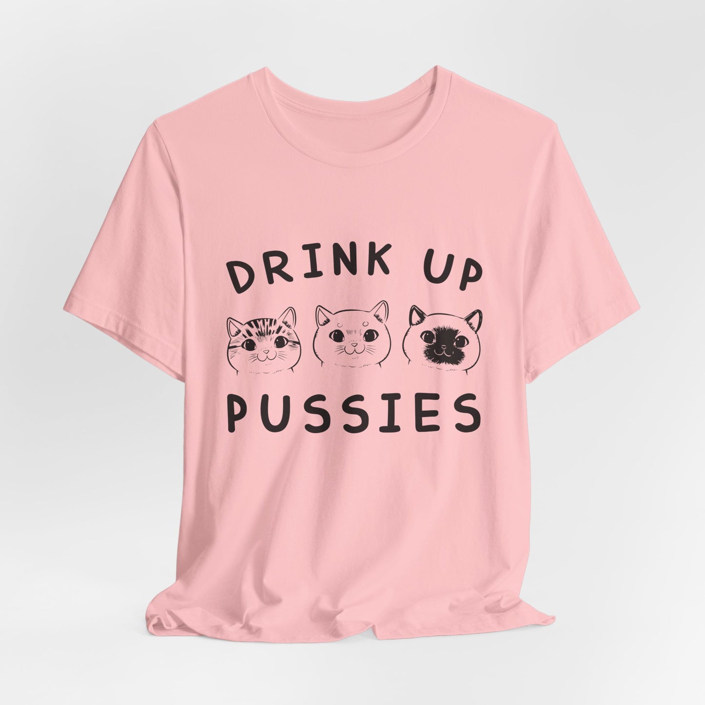 Cats: Drink up Pussies - Unisex Jersey Short Sleeve Tee