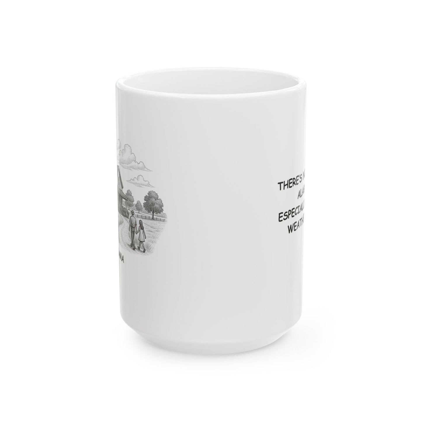 "There’s no place like Alabama... especially when the weather's nice." Ceramic Mug - 11oz & 15oz - 12804