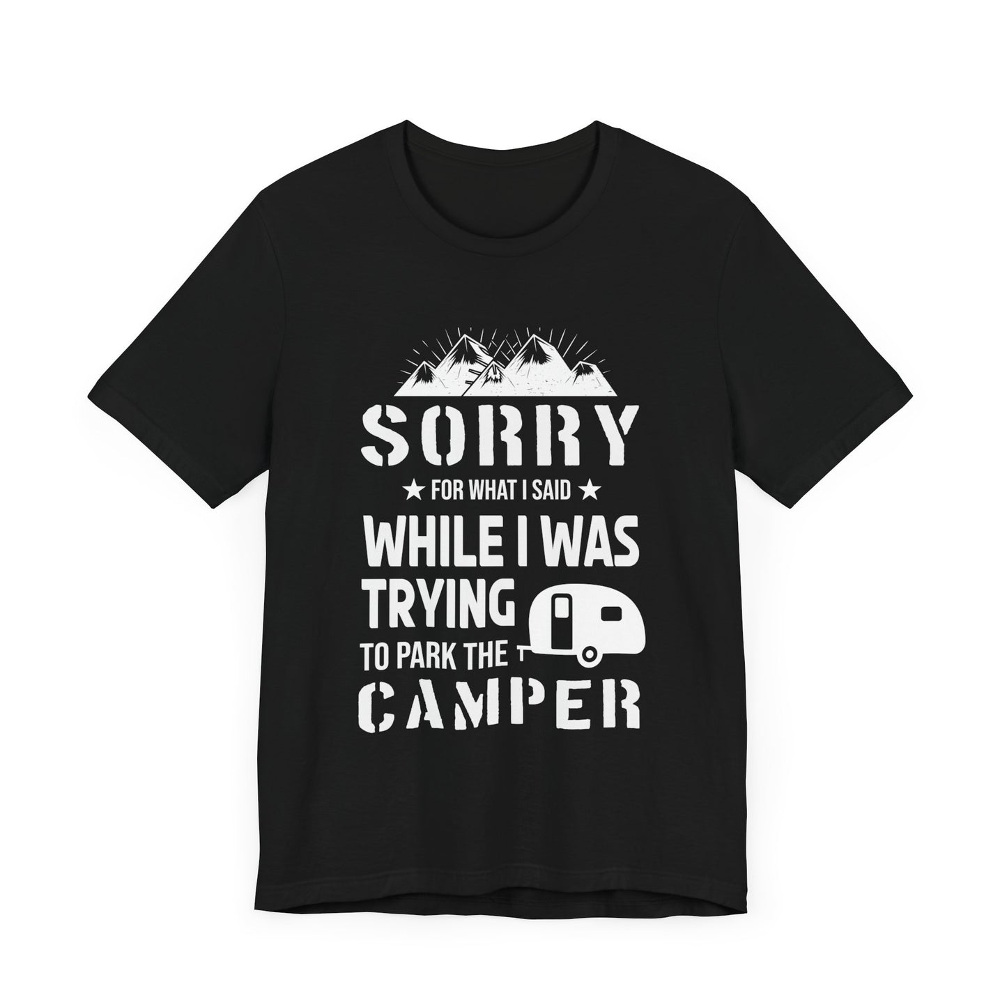 Sorry What I Said While I Was Trying To Park The Camper - Unisex Jersey Short Sleeve Tee