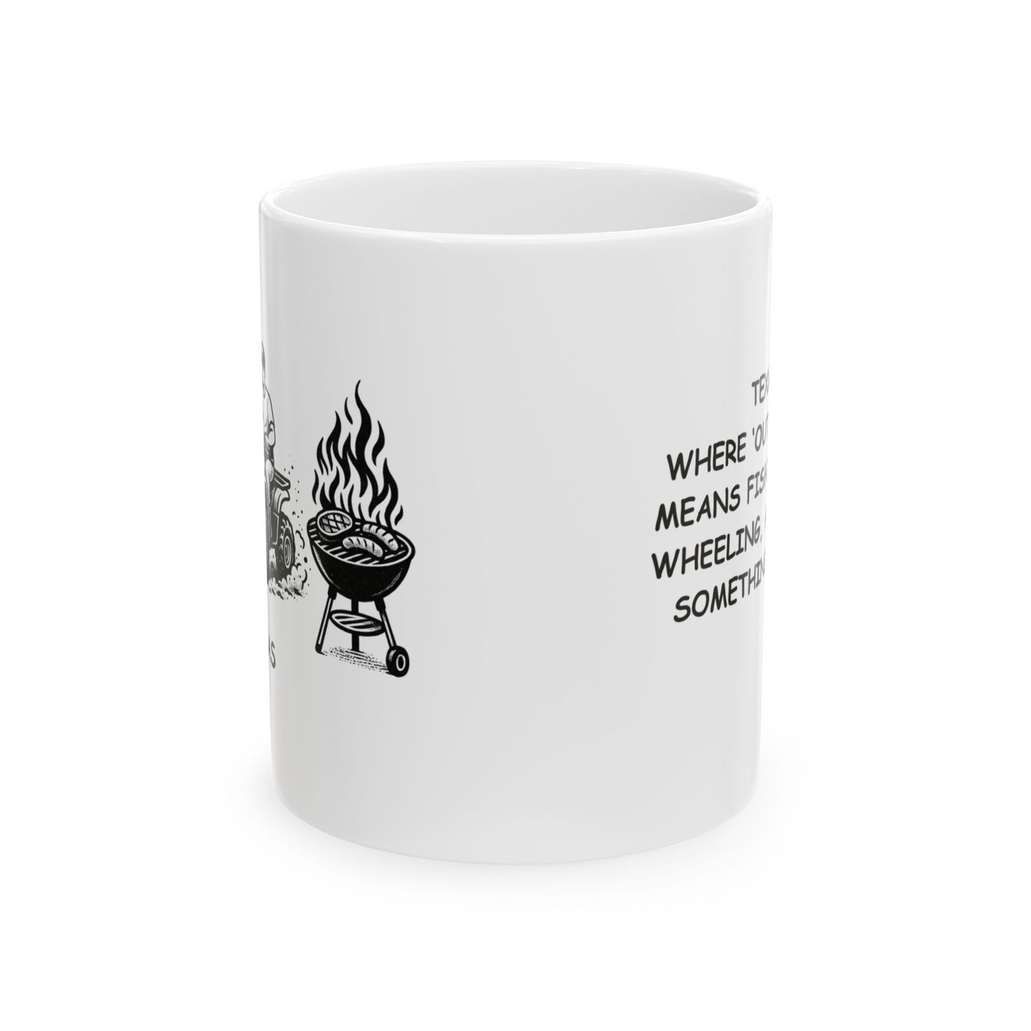 "Texas: Where ‘outdoor fun’ means fishing, four-wheeling, and eating something grilled". Ceramic Mug - 12747