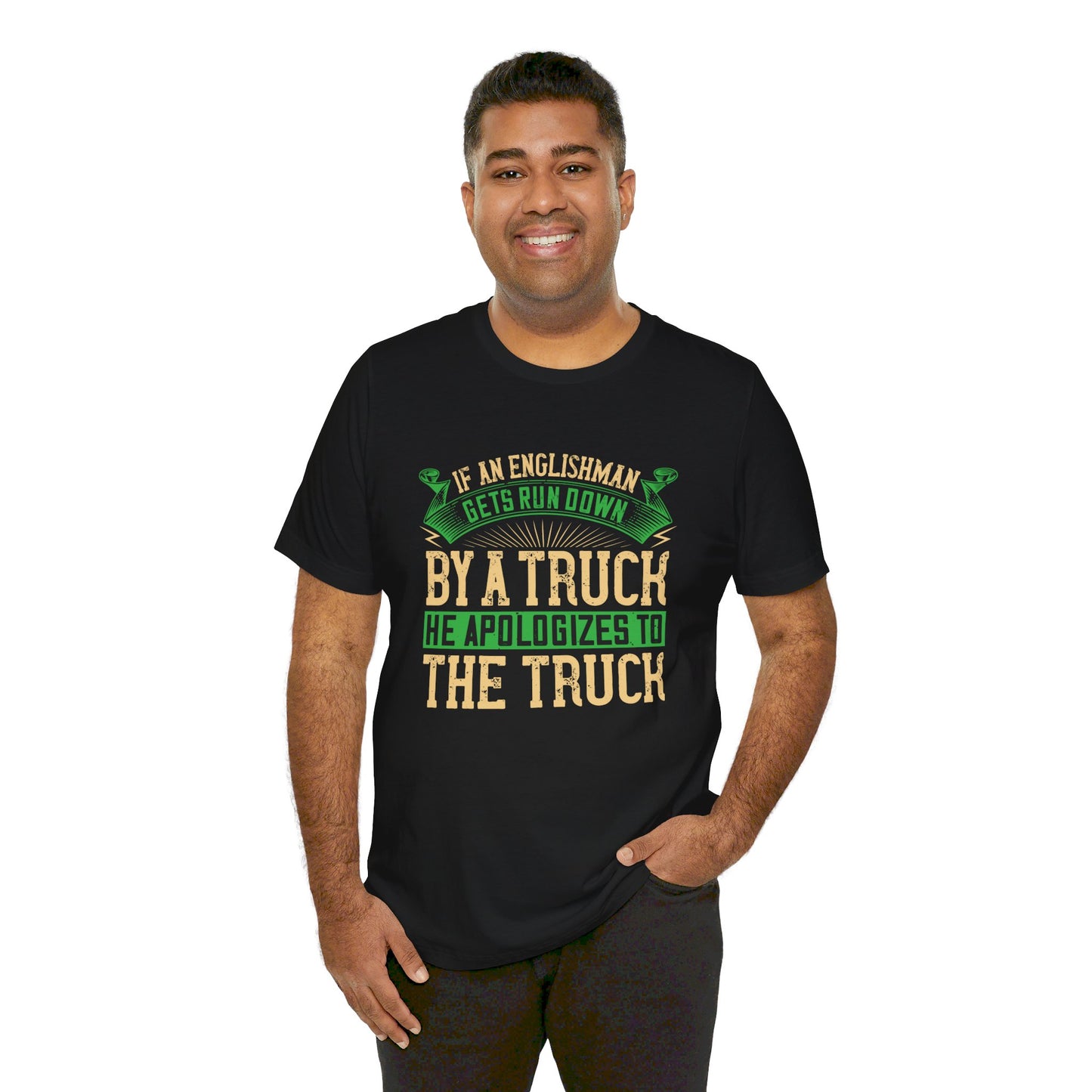 If an Englishman Gets Run Down by a Truck, He Apologizes to the Truck - Unisex Jersey Short Sleeve Tee