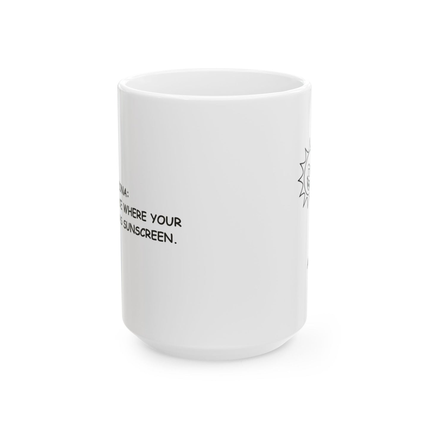 "Arizona: The only place where your sunscreen has sunscreen." Ceramic Mug - 13199