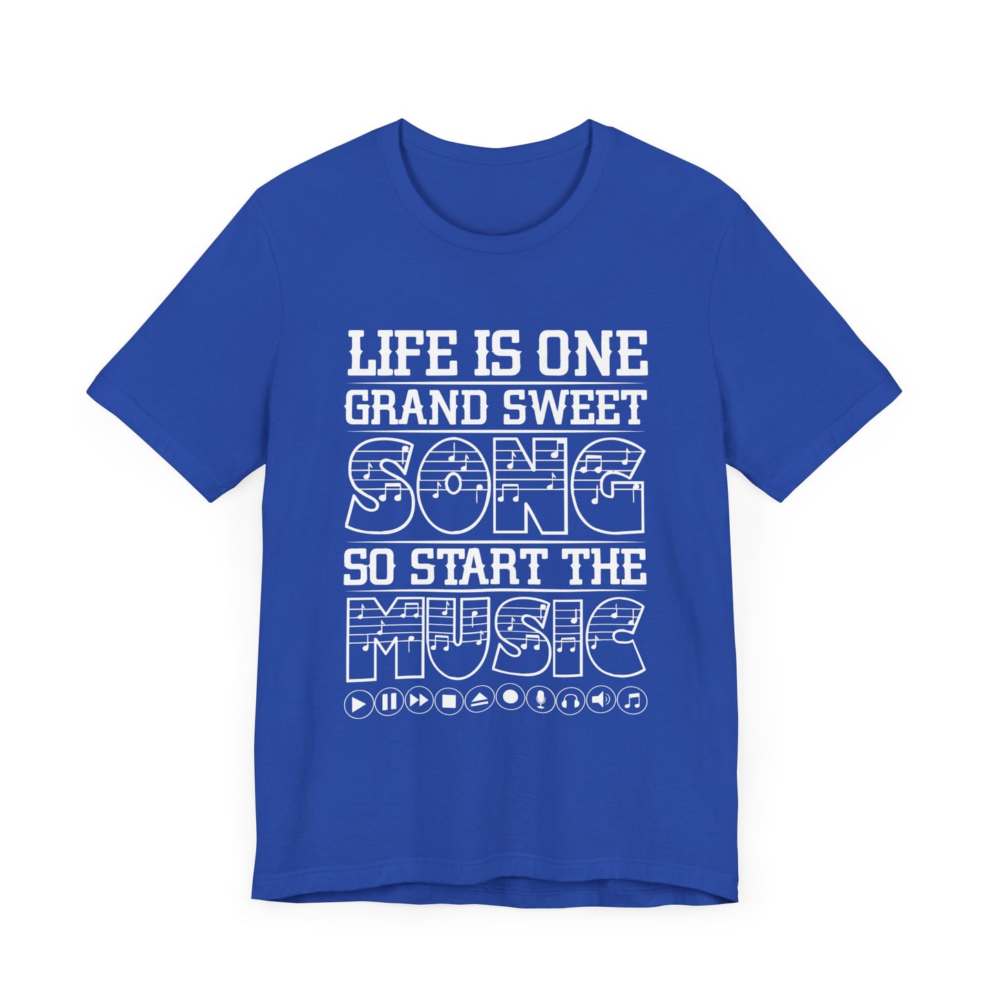 Life Is One Grand Sweet Song, So Start The Music - Unisex Jersey Short Sleeve Tee